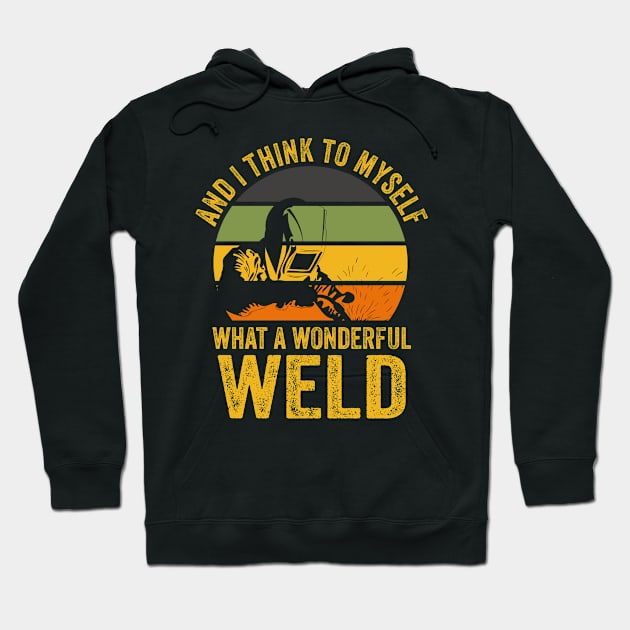 Welding Funny Welder Quotes What A Wonderful Weld Hoodie by Visual Vibes